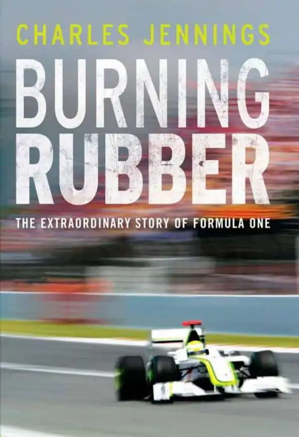 Burning Rubber. The Extraordinary Story of Formula One. Charles Jennings
