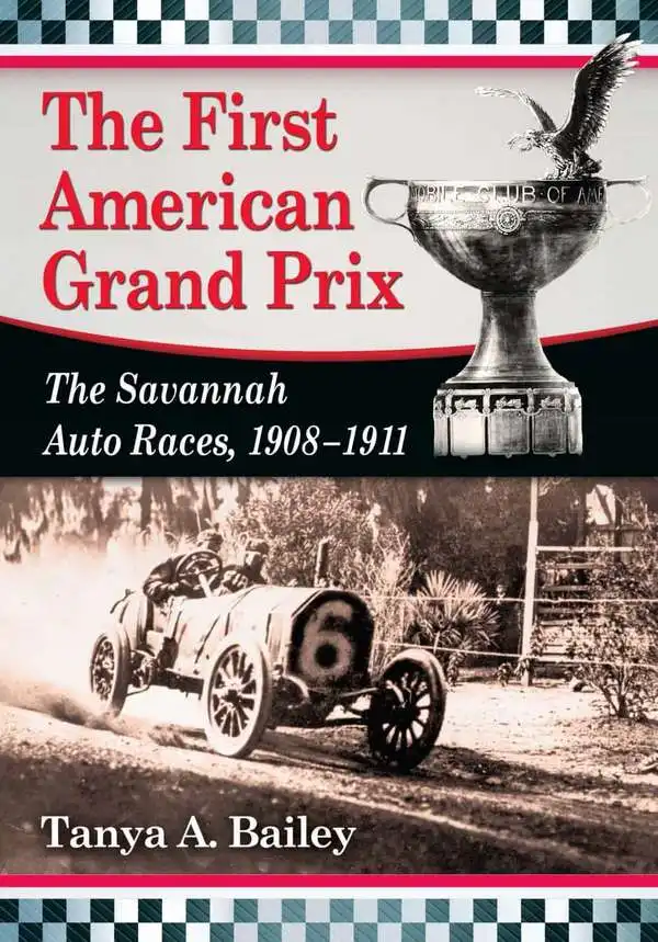 First American Grand Prix. The Savannah Auto Races 1908-1911. Tanya A.Bailey