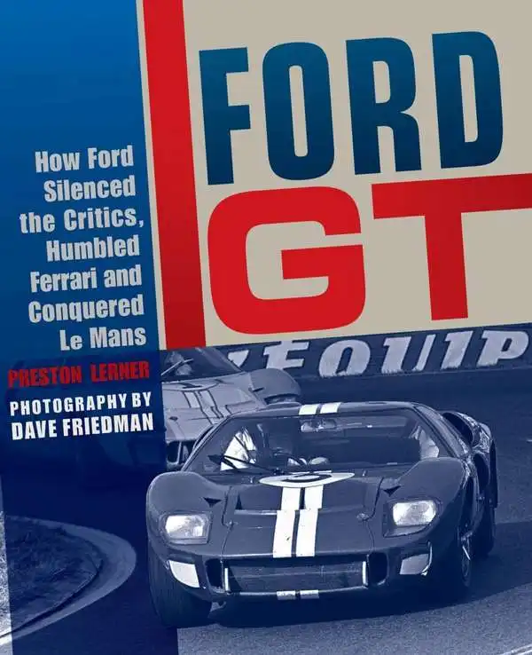 Форд GT. How Ford Silenced the Critics Humbled Ferrari і Conquered Le Mans. Preston Lerner