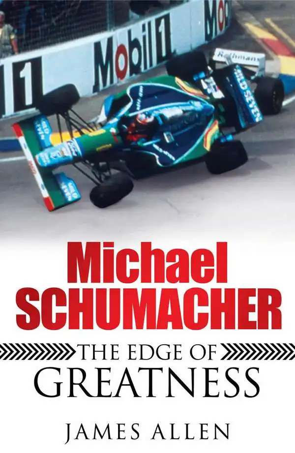 Michael Schumacher. The Edge of Greatness. James Allen