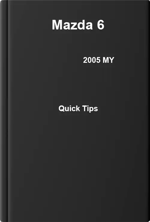 Mazda 6 2005 MY. Quick Tips