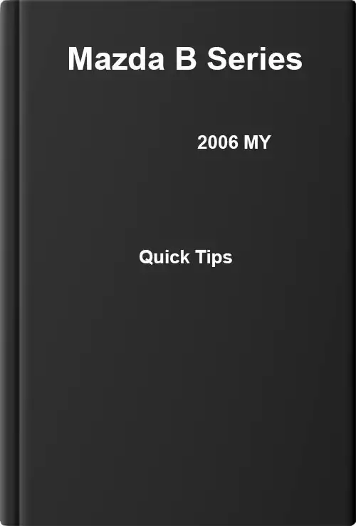 Mazda B Series 2006 MY. Quick Tips