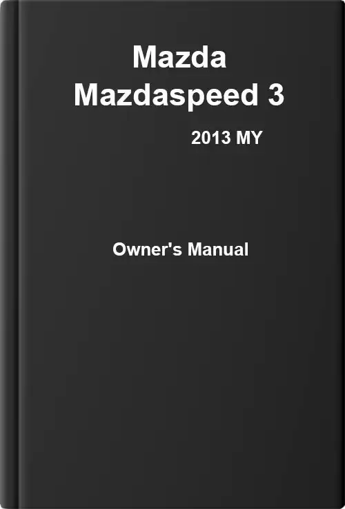 Mazda Mazdaspeed 3 2013 MY. Owner&#39;s Manual